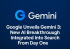 Google Unveils Gemini 3: New AI Breakthrough Integrated Into Search From Day One