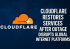 Cloudflare Restores Services After Major Outage Disrupts Global Internet Platforms