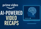 Amazon Prime Video Introduces AI-Powered Video Recaps to Enhance Viewer Experience
