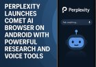 Perplexity Launches Comet AI Browser on Android with Powerful Research and Voice Tools