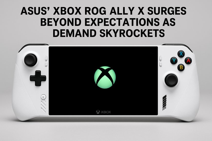 Asus’ Xbox ROG Ally X Surges Beyond Expectations as Demand Skyrockets