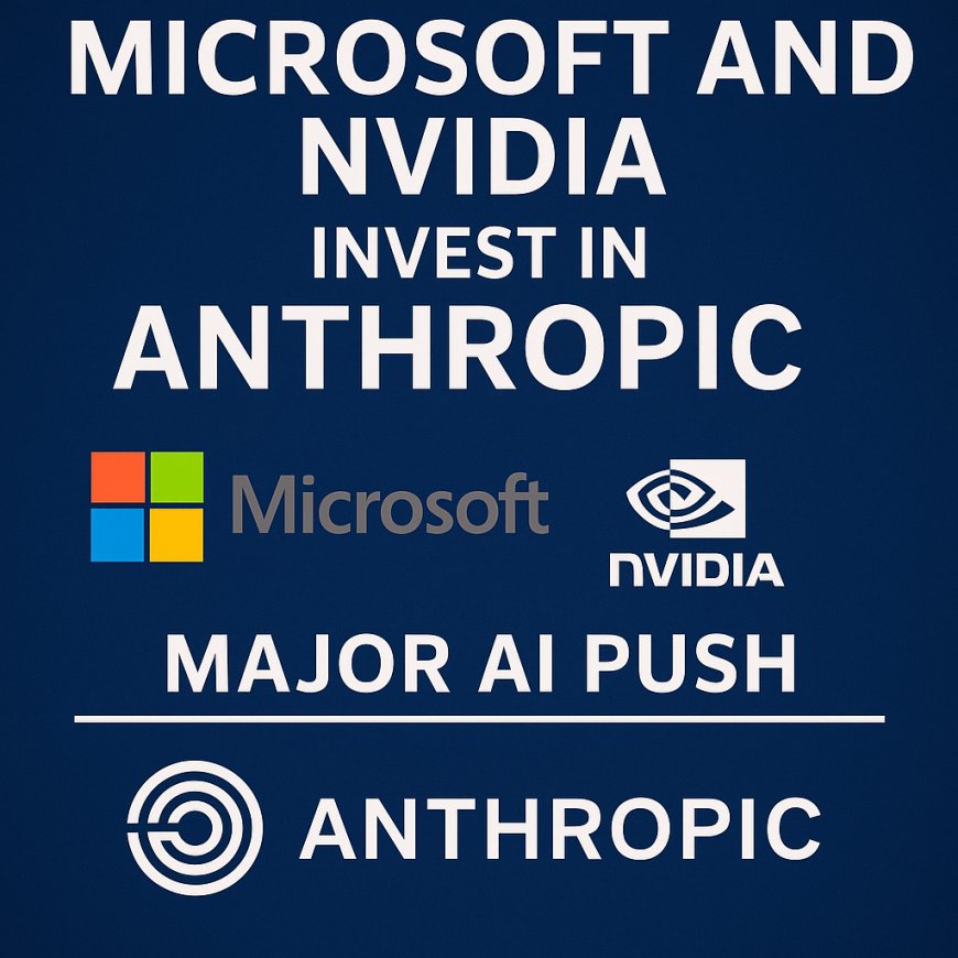 Microsoft and Nvidia Deepen AI Push With Major Investments in Anthropic