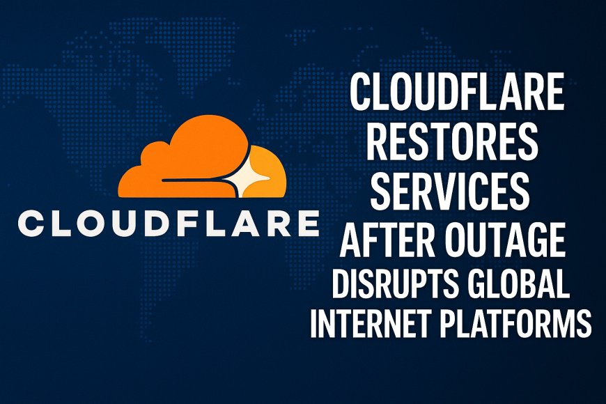 Cloudflare Restores Services After Major Outage Disrupts Global Internet Platforms