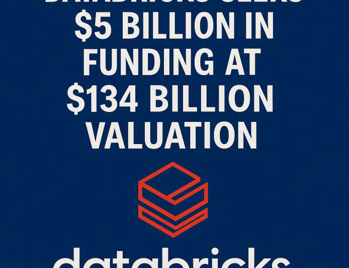 Databricks Targets $134 Billion Valuation as It Seeks New $5 Billion Funding Round